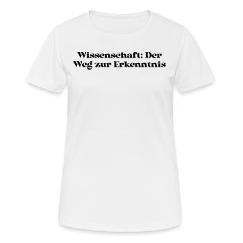 Wissenschaft - Wissenschaft: Der Weg zur - Frauen T-Shirt atmungsaktiv - Weiß - Vorne - AI Model Female 172 dark (172cm)