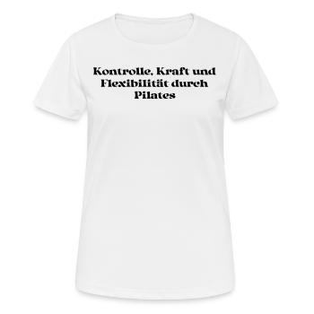 Pilates - Kontrolle, Kraft und Flexibilität durch - Frauen T-Shirt atmungsaktiv - Weiß - Vorne - AI Model Female 172 dark (172cm)