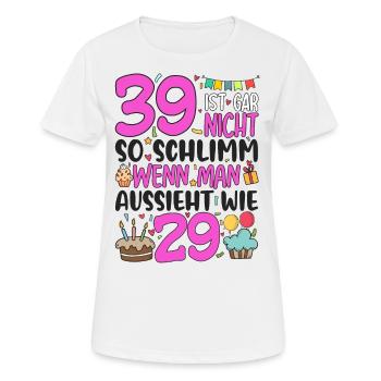 39. Geburtstag Frauen 39 Ist Gar Nicht So Schlimm - Frauen T-Shirt atmungsaktiv - Weiß - Vorne - AI Model Female 172 dark (172cm)