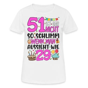 51. Geburtstag Frauen 51 Ist Gar Nicht So Schlimm - Frauen T-Shirt atmungsaktiv - Weiß - Vorne - AI Model Female 172 dark (172cm)