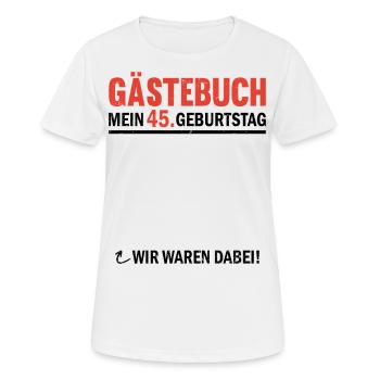 Gästebuch 45 Geburtstag Wir Waren Dabei - Frauen T-Shirt atmungsaktiv - Weiß - Vorne - AI Model Female 172 dark (172cm)