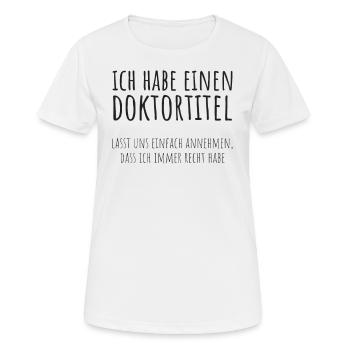 Doktortitel Promotion Doktorand Spruch - Frauen T-Shirt atmungsaktiv - Weiß - Vorne - AI Model Female 172 dark (172cm)