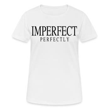 Imperfect Perfectly Quote Perfekt Selbstbewusst - Frauen T-Shirt atmungsaktiv - Weiß - Vorne - AI Model Female 172 dark (172cm)