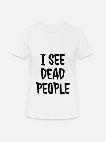 I SEE DEAD PEOPLE - Women's Breathable T-Shirt - white