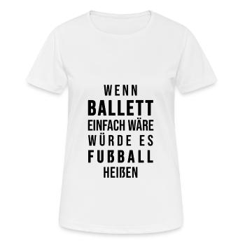 Wenn Ballett einfach wäre würde es Fußball heißen - Frauen T-Shirt atmungsaktiv - Weiß - Vorne - AI Model Female 172 dark (172cm)