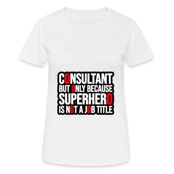 Consultant but only because Superhero is not a job - Frauen T-Shirt atmungsaktiv - Weiß - Vorne - AI Model Female 172 dark (172cm)