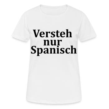 Versteh nur Spanisch - Frauen T-Shirt atmungsaktiv - Weiß - Vorne - AI Model Female 172 dark (172cm)