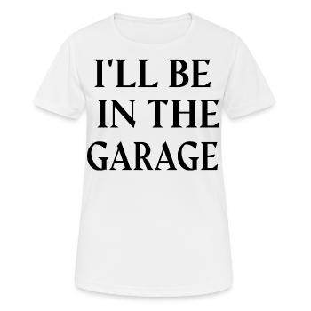 ICH WERDE IN DER GARAGE SEIN. - Frauen T-Shirt atmungsaktiv - Weiß - Vorne - AI Model Female 172 dark (172cm)