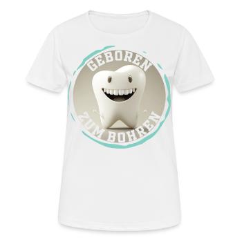 Geboren zum Bohren - Zahnarzt Zahn Backenzahn - Frauen T-Shirt atmungsaktiv - Weiß - Vorne - AI Model Female 172 dark (172cm)