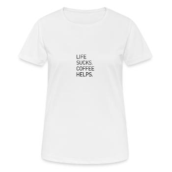 Life Sucks Coffee Helps - Frauen T-Shirt atmungsaktiv - Weiß - Vorne - AI Model Female 172 dark (172cm)