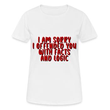 Je suis désolé de vous avoir offensé avec des faits et de la logique - T-shirt respirant Femme - blanc - Devant - AI Model Female 172 dark (172cm)