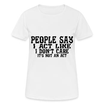 People Say I Act Like I Don't Care 3 - Women's Breathable T-Shirt - white - Front - AI Model Female 172 dark (172cm)
