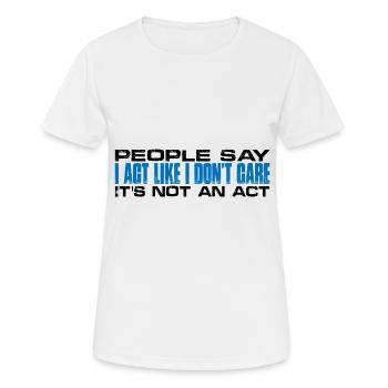 People Say I Act Like I Don't Care 4 - Women's Breathable T-Shirt - white - Front - AI Model Female 172 dark (172cm)