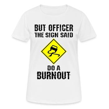 Aber Officer auf dem Schild stand Burnout machen - Frauen T-Shirt atmungsaktiv - Weiß - Vorne - AI Model Female 172 dark (172cm)