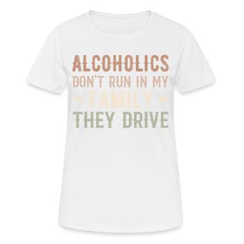 Alkoholiker laufen nicht in meiner Familie, sie fahren komisch - Frauen T-Shirt atmungsaktiv - Weiß - Vorne - AI Model Female 172 dark (172cm)