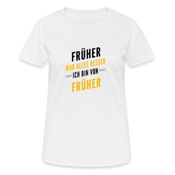 Früher war alles besser - ich bin von früher - Frauen T-Shirt atmungsaktiv - Weiß - Vorne - AI Model Female 172 dark (172cm)