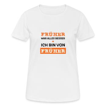 Früher war alles besser - ich bin von früher - Frauen T-Shirt atmungsaktiv - Weiß - Vorne - AI Model Female 172 dark (172cm)