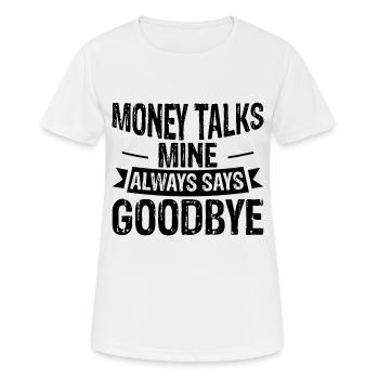 Money Talks, Mine Always Says Goodbye 3 - Frauen T-Shirt atmungsaktiv - Weiß - Vorne - AI Model Female 172 dark (172cm)