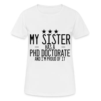 My Sister Has A PHD Doctorate And I'm Proud Of It3 - Frauen T-Shirt atmungsaktiv - Weiß - Vorne - AI Model Female 172 dark (172cm)