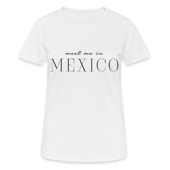 Meet me in Mexico - Mexiko - Frauen T-Shirt atmungsaktiv - Weiß - Vorne - AI Model Female 172 dark (172cm)