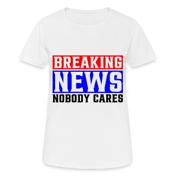 Breaking News, Nobody Cares 25 - Frauen T-Shirt atmungsaktiv - Weiß - Vorne - AI Model Female 172 dark (172cm)