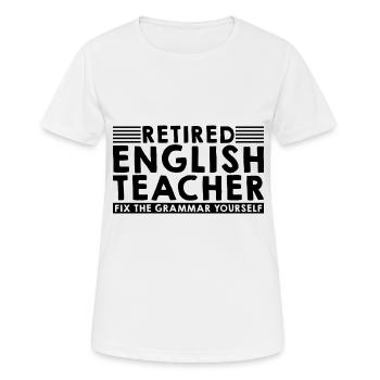 Retired English Teacher, Fix The Grammar Yourself3 - Frauen T-Shirt atmungsaktiv - Weiß - Vorne - AI Model Female 172 dark (172cm)