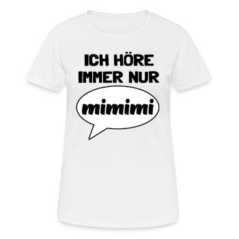 Spruch Ich höre immer nur MIMIMI Mi Mi Mi Lustig - Frauen T-Shirt atmungsaktiv - Weiß - Vorne - AI Model Female 172 dark (172cm)