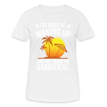 J’en ai marre de me réveiller et de ne pas prendre de congé sabbatique - T-shirt respirant Femme - blanc - Devant - AI Model Female 172 dark (172cm)