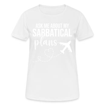 Fragen Sie Mich Nach Meinen Sabbatical-plänen - Frauen T-Shirt atmungsaktiv - Weiß - Vorne - AI Model Female 172 dark (172cm)