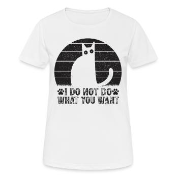 Katze Meme ich nicht tun, was Sie wollen ich lusti - Frauen T-Shirt atmungsaktiv - Weiß - Vorne - AI Model Female 172 dark (172cm)