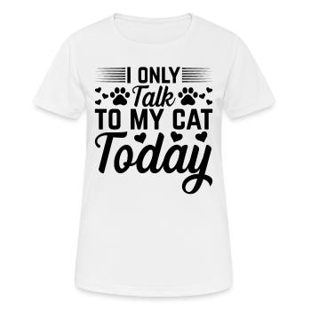 Katzenbesitzer Ich spreche heute nur mit meiner Ka - Frauen T-Shirt atmungsaktiv - Weiß - Vorne - AI Model Female 172 dark (172cm)