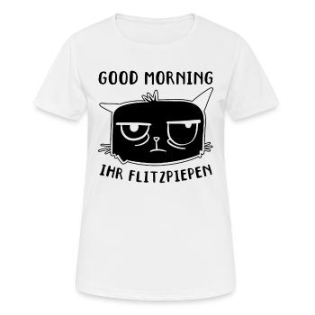 Katze Lustige Katzen I Guten Morgen Ihr Flitzpiepe - Frauen T-Shirt atmungsaktiv - Weiß - Vorne - AI Model Female 172 dark (172cm)