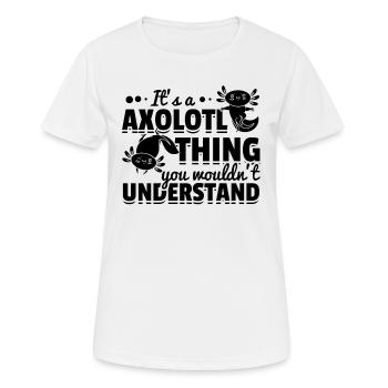 It's A Axolotl Thing You Wouldn’t Understand - Frauen T-Shirt atmungsaktiv - Weiß - Vorne - AI Model Female 172 dark (172cm)