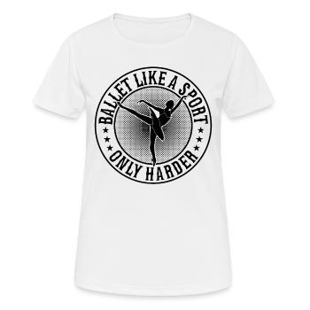 Ballet Like A Sport Only Harder - Ballerina Girl B - Frauen T-Shirt atmungsaktiv - Weiß - Vorne - AI Model Female 172 dark (172cm)
