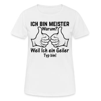 Ich Bin Meister Weil Ich ein Geiler Typ bin - Hand - Frauen T-Shirt atmungsaktiv - Weiß - Vorne - AI Model Female 172 dark (172cm)