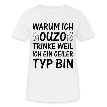 Warum Ich Ouzo Trinke Weil Ich Ein Geiler Typ Bin - Frauen T-Shirt atmungsaktiv - Weiß - Vorne - AI Model Female 172 dark (172cm)