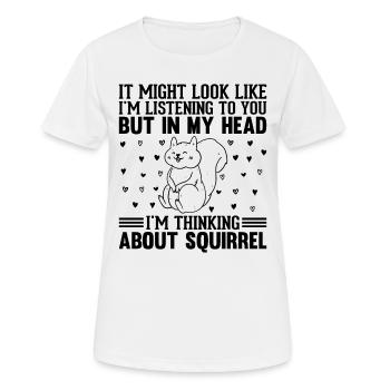 It Might Look Like I'm Listening - Squirrel Lover - Frauen T-Shirt atmungsaktiv - Weiß - Vorne - AI Model Female 172 dark (172cm)