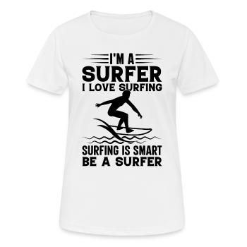 Surfing I'm A Surfer I Love Surfing Is Smart Be A - Frauen T-Shirt atmungsaktiv - Weiß - Vorne - AI Model Female 172 dark (172cm)