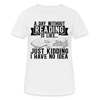 A Day Without Reading Is Like... Just Kidding I Ha - Women's Breathable T-Shirt - white - Front - AI Model Female 172 dark (172cm)