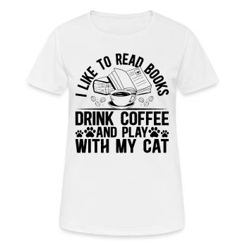 I Like To Read Books Drink Coffee And Play With My - Frauen T-Shirt atmungsaktiv - Weiß - Vorne - AI Model Female 172 dark (172cm)