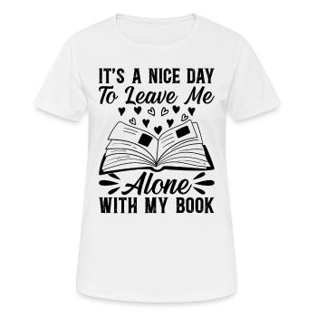 Bookworm - It's A Nice Day To Leave Me Alone With - Frauen T-Shirt atmungsaktiv - Weiß - Vorne - AI Model Female 172 dark (172cm)