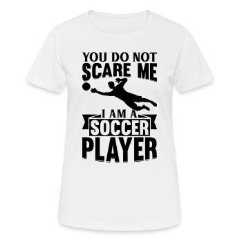 Soccer Lover - You Do Not Scare Me I Am A Soccer P - Frauen T-Shirt atmungsaktiv - Weiß - Vorne - AI Model Female 172 dark (172cm)