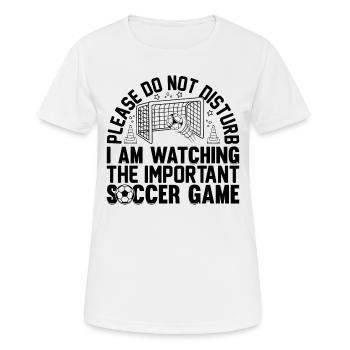 Do Not Disturb I Am Watching The Important Soccer - Women's Breathable T-Shirt - white - Front - AI Model Female 172 dark (172cm)