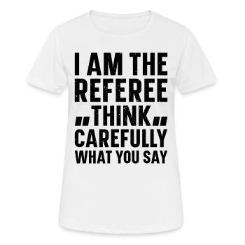 I Am The Referee Think Carefully What You Say - Re - Women's Breathable T-Shirt - white - Front - AI Model Female 172 dark (172cm)