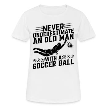 Never Underestimate An Old Man With A Soccer Ball - Frauen T-Shirt atmungsaktiv - Weiß - Vorne - AI Model Female 172 dark (172cm)