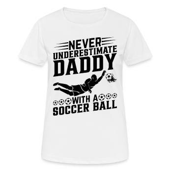Never Underestimate Daddy With A Soccer Ball - Frauen T-Shirt atmungsaktiv - Weiß - Vorne - AI Model Female 172 dark (172cm)
