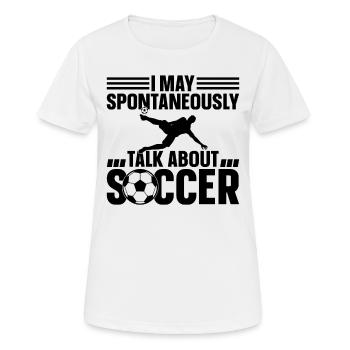 Soccer Lover - I May Spontaneously Talk About Socc - Frauen T-Shirt atmungsaktiv - Weiß - Vorne - AI Model Female 172 dark (172cm)