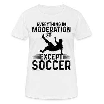 Soccer - Everything In Moderation Except Soccer - Frauen T-Shirt atmungsaktiv - Weiß - Vorne - AI Model Female 172 dark (172cm)