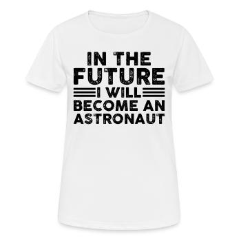 In The Future I Will Become An Astronaut - Frauen T-Shirt atmungsaktiv - Weiß - Vorne - AI Model Female 172 dark (172cm)