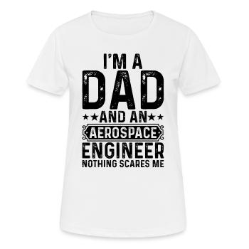 I'm A Dad And An Aerospace Engineer Nothing Scares - Frauen T-Shirt atmungsaktiv - Weiß - Vorne - AI Model Female 172 dark (172cm)